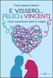 E vissero... felici e vincenti. Come comunicare bene in coppia