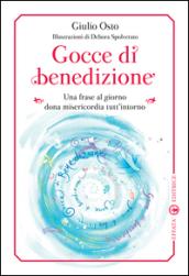 Gocce di benedizione. Una frase al giorno dona misericorfdia tutt'intorno