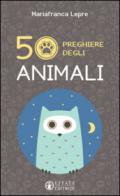 50 preghiere degli animali. Ediz. illustrata