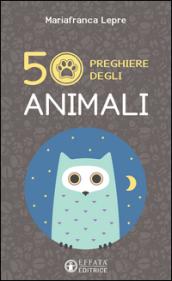 50 preghiere degli animali. Ediz. illustrata