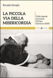 La piccola via della misericordia. Dalle Agende personali di Papa Giovanni XXIII