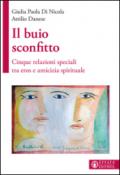 Il buio sconfitto. Cinque relazioni speciali tra eros e amicizia spirituale