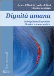 Dignità umana. Dialoghi interdisciplinari: filosofia, scienza e società