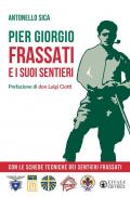 Pier Giorgio Frassati e i suoi sentieri. Con le schede tecniche dei Sentieri Frassati