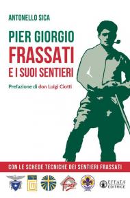 Pier Giorgio Frassati e i suoi sentieri. Con le schede tecniche dei Sentieri Frassati