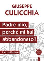 Padre mio perché mi hai abbandonato? La crocifissione