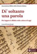 Di' soltanto una parola. Per leggere la Bibbia nella cultura di oggi. Ediz. ampliata