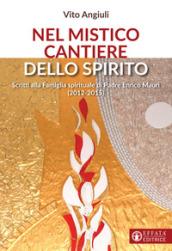 Nel mistico cantiere dello Spirito. Scritti alla Famiglia spirituale di Padre Enrico Mauri (2012-2015)