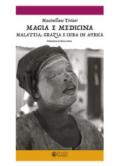 Magia e medicina. Malattia, grazia e cura in Africa. Ediz. illustrata