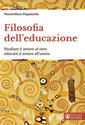 Filosofia dell'educazione. Studiare è amore al vero, educare è amore all'uomo