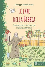 Le erbe della Bibbia. Citazioni dalle Sacre Scritture e consigli terapeutici