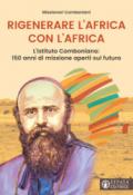 Rigenerare l'Africa con l'Africa. L'Istituto comboniano: 150 anni di missione aperti sul futuro