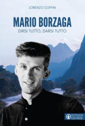 Mario Borzaga. Dirsi tutto, darsi tutto