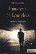 I misteri di Lourdes. Dentro il miracolo
