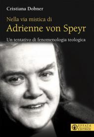 Nella via mistica di Adrienne von Speyr. Un tentativo di fenomenologia teologica