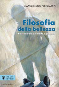 Filosofia della bellezza. L'essenziale è visibile agli occhi