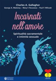 Incarnati nell'amore. Spiritualità sacramentale e intimità sessuale