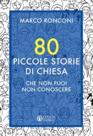 80 piccole storie di Chiesa che non puoi non conoscere