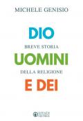 Dio, uomini e dei. Breve storia della religione