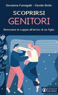 Scoprirsi genitori. Rinnovare la coppia all'arrivo di un figlio