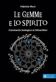 Le gemme e lo spirito. Commento teologico al «Silmarillion»