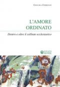 L' amore ordinato. Dentro e oltre il celibato ecclesiastico