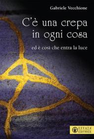 C'è una crepa in ogni cosa. Ed è così che entra la luce