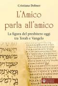 L' Amico parla all'amico. La figura del presbitero oggi tra Torah e Vangelo