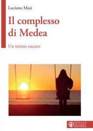 Il complesso di Medea. Un istinto oscuro