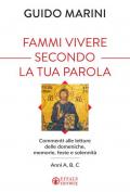 Fammi vivere secondo la tua Parola. Commenti alle letture delle domeniche, memorie, feste e solennità. Anni A, B, C