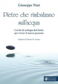 Pietre che rimbalzano sull'acqua. Cerchi di teologia del limite per vivere il nuovo presente