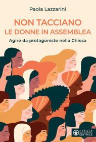 Non tacciano le donne in assemblea. Agire da protagoniste nella Chiesa