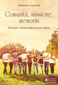 Comunità, missione, memoria. Presente e futuro della nostra Chiesa