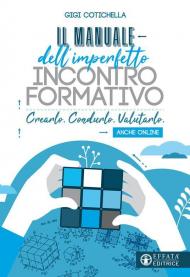 Il manuale dell'imperfetto incontro formativo. Crearlo. Condurlo. Valutarlo