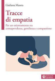 Tracce di empatia. Per un orientamento tra consapevolezza, gentilezza e compassione