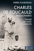 Charles de Foucauld missionario. Consigli per vivere la fraternità