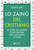 Zaino del cristiano. Le cose da sapere e da portare nel cammino di fede (Lo)