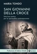 San Giovanni della croce. Una luce antica per la spiritualità contemporanea