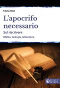 L' apocrifo necessario. Sul riscrivere. Bibbia, teologia, letteratura