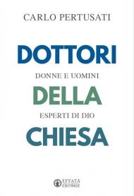 Dottori della Chiesa. Donne e uomini esperti di Dio