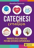 Catechesi creativa. Proposte utili e pratiche per una catechesi esperienziale. Ediz. illustrata