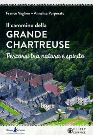 Il cammino della Grande Chartreuse. Percorsi tra natura e spirito