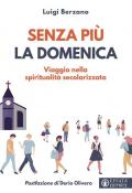 Senza più la domenica. Viaggio nella spiritualità secolarizzata