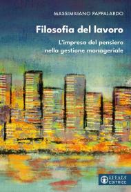 Filosofia del lavoro. L'impresa del pensiero nella gestione manageriale