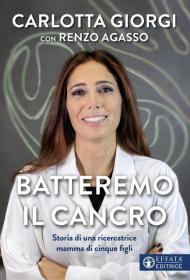 Batteremo il cancro. Storia di una ricercatrice mamma di cinque figli