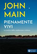 Pienamente vivi. La pratica della meditazione cristiana