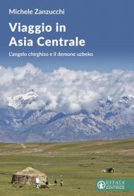 Viaggio in Asia centrale. L'angelo chirghiso e il demone uzbeco