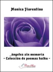 Àngeles sin memorìa. Colecciòn de poemas haiku