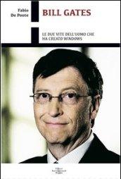 Bill Gates. Le due vite dell'uomo che ha creato Windows