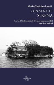 Con voce di sirena. Storie di bimbi autistici, di bimbi troppo sensibili e dei loro genitori